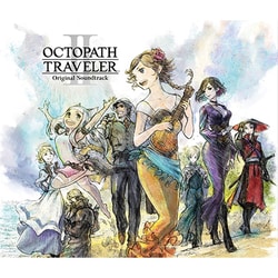 西木康智／OCTOPATH TRAVELERⅡ Original Soundtrack