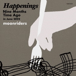 moonriders／Happenings Nine Months Time Ago in June 2022