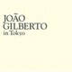 ジョアン・ジルベルト／ジョアン・ジルベルト・イン・トーキョー