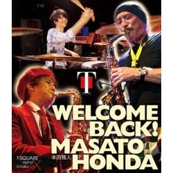 T-SQUARE／WELCOME BACK!本田雅人 [Blu-ray Disc]