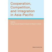 Cooperation,Competition,and Integration in Asia-Pacific [単行本]