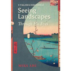 Utagawa Hiroshige:Seeing Landscapes Through His Eyes [単行本]