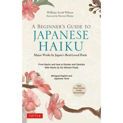 A BEGINNER'S GUIDE TO JAPANESE HAIKU:Major Works by Japan's Best-Loved Poets [単行本]
