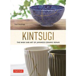 KINTSUGI―THE WABI SABI ART OF JAPANESE CERAMIC REPAIR [単行本]