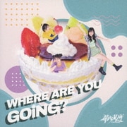 WHERE ARE YOU GOiNG?
