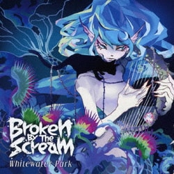 Broken By The Scream／Whitewater Park
