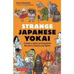 Strange Japanese Yokai－A Guide to Weird and Wonderful Monsters, Demons and Spirits [単行本]