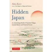 Hidden Japan－An Astonishing World of Thatched Villages, Ancient Shrines and Primeval Forests [単行本]