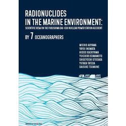 Radionuclides in the Marine Environment－Scientific view on the Fukushima Dai-ichi Nuclear Power Station Accident by 7 oceanographers [単行本]
