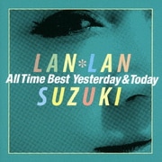 鈴木蘭々 All Time Best ~Yesterday&Today~