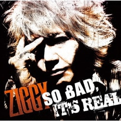ZIGGY／SO BAD, IT'S REAL