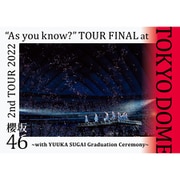 2nd TOUR 2022 "As you know?" TOUR FINAL at 東京ドーム ～with YUUKA SUGAI Graduation Ceremony～