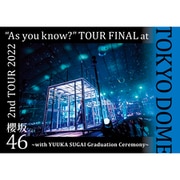 2nd TOUR 2022 "As you know?" TOUR FINAL at 東京ドーム ～with YUUKA SUGAI Graduation Ceremony～