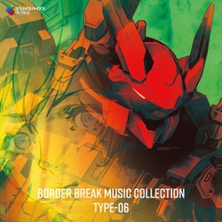 SEGA Sound Team／BORDER BREAK MUSIC COLLECTION TYPE-06