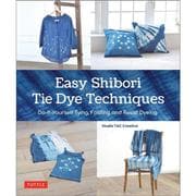 Easy Shibori Tie Dye Techniques－Do-It-Yourself Tying, Folding and Resist Dyeing [単行本]