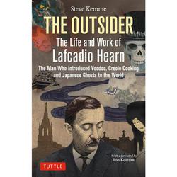 The Outsider： The Life and Work of Lafcadio Hearn-The Man Who Introduced Voodoo, Creole Cooking and Japanese Ghosts to the World [単行本]