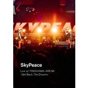 SkyPeace Live at YOKOHAMA ARENA-Get Back The Dreams-
