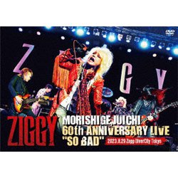 ZIGGY／ZIGGY MORISHIGE,JUICHI 60th ANNIVERSARY LIVE "SO BAD" [DVD]