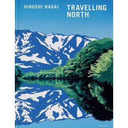 TRAVELLING NORTH―永井博作品集 [単行本]