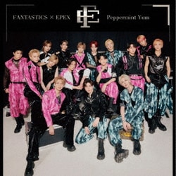 FANTASTICS × EPEX／Peppermint Yum