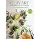 クレイで作るボタニカル&インテリア―CLAY ART BOTANICAL INTERIOR [単行本]