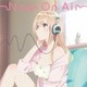 伊藤美来／Now On Air (TVアニメ『声優ラジオのウラオモテ』オープニング主題歌)