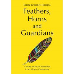 Feathers, Horns and Guardians―A Study of Social Transition in an African Community [単行本]