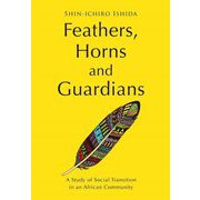 Feathers, Horns and Guardians―A Study of Social Transition in an African Community [単行本]