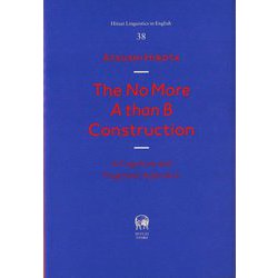 The No More A than B Construction―A Cognitive and Pragmatic Approach(Hituzi Linguistics in English〈No.38〉) [単行本]