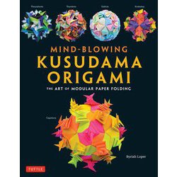Mind-blowing Kusudama Origami―モジュール折り紙で作る美しいくす玉の世界 [単行本]