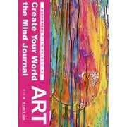 create Your World ART the Mind Journal―あなたの世界を創るアート・ザ・マインド・ジャーナル [単行本]