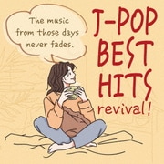 J-POP BEST HITS revival! ~あの頃の音楽は色褪せない