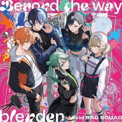 Vivid BAD SQUAD／Beyond the way/blender