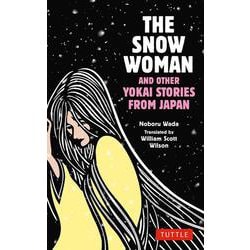 The Snow Woman and Other Yokai Stories from Japan [単行本]