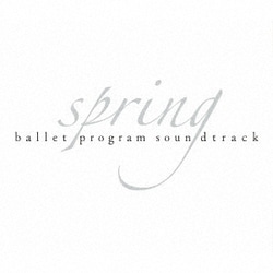 『spring』バレエ・プログラム・サウンドトラック