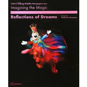 TOKYO DISNEY RESORT Photography Project Imagining the MagicReflections of Dreams [単行本]