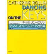 キャサリン・ロリン　ダンススタイル・ピアノ曲集－ダンスビートを身につけよう！ [単行本]