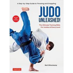 Judo Unleashed!－The Ultimate Training Bible for Judoka at Every Level [単行本]