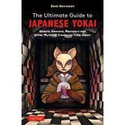 The Ultimate Guide to Japanese Yokai－Ghosts, Demons, Monsters and Other Mythical Creatures from Japan [単行本]