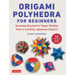 Origami Polyhedra for Beginners－Amazing Geometric Paper Models from a Leading Japanese Expert! [単行本]