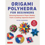 Origami Polyhedra for Beginners－Amazing Geometric Paper Models from a Leading Japanese Expert! [単行本]