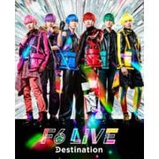 F6 LIVE「Destination」