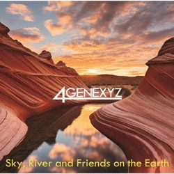 4GENEXYZ／Sky,River and Friends on the Earth