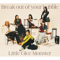 Little Glee Monster／Break out of your bubble