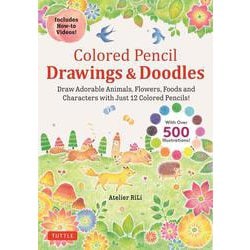 Colored Pencil Drawings & Doodles－Draw Adorable Animals, Flowers, Foods and Characters with Just 12 Colored Pencils! (Over 500 illustrations + How-to Videos!) [単行本]