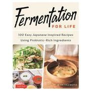 Fermentation for Life－100 Easy Japanese Inspired Recipes Using Probiotic-Rich Ingredients [単行本]
