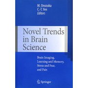 Novel Trends in Brain Science―Brain Imaging,Learning and Memory,Stress and Fear,and Pain [単行本]