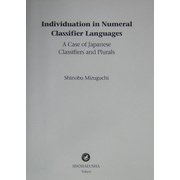 Individuation in Numeral Classifier Languages―A Case of Japanese Classifiers and Plurals [単行本]