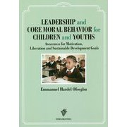 LEADERSHIP and CORE MORAL BEHAVIOR for CHILDREN and YOUTHS―Awareness for Motivation [単行本]
