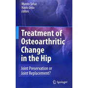 Treatment of Osteoarthritic Change in the Hip―Joint Preservation or Joint Replacement? [単行本]